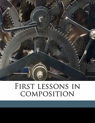 First Lessons in Composition 1178144437 Book Cover