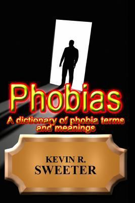 Phobias - A Dictionary of Phobia Terms and Mean... 154264657X Book Cover