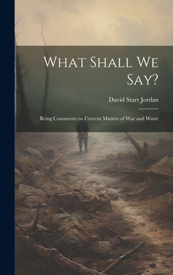 What Shall We Say?: Being Comments on Current M... 1020856394 Book Cover