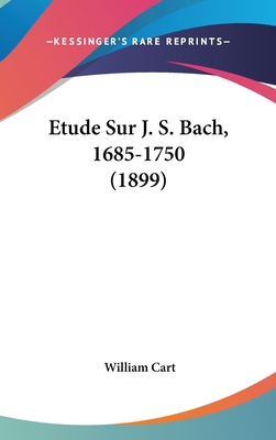 Etude Sur J. S. Bach, 1685-1750 (1899) [French] 1120571782 Book Cover