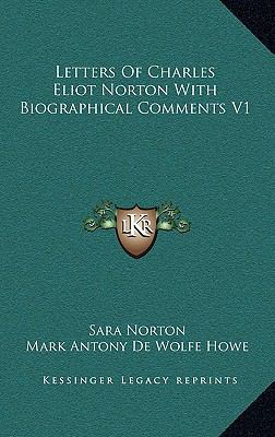 Letters of Charles Eliot Norton with Biographic... 1163403105 Book Cover