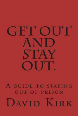 Get Out and Stay Out.: A Guide to Staying Out o... 1719438781 Book Cover