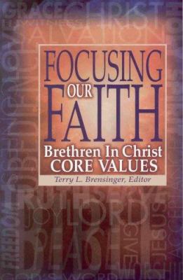 Focusing Our Faith: Brethren in Christ Core Values 1928915108 Book Cover