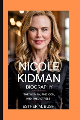 Nicole Kidman Biography: The Woman, the Icon, a... B0F5V9PN84 Book Cover