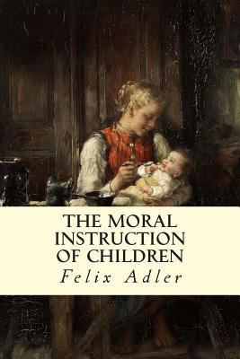 The Moral Instruction of Children 1514113597 Book Cover