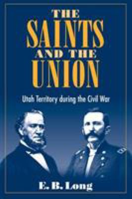 The Saints and Union: UTAH TERRITORY DURING THE... 0252070119 Book Cover