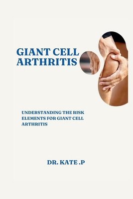 Giant Cell Arthritis: Understanding the Risk El...            Book Cover