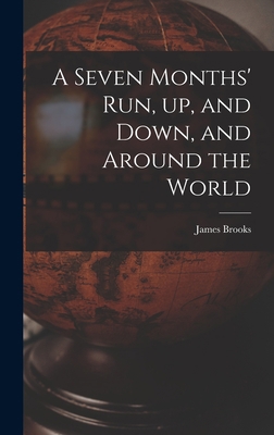 A Seven Months' Run, up, and Down, and Around t... 1015381871 Book Cover