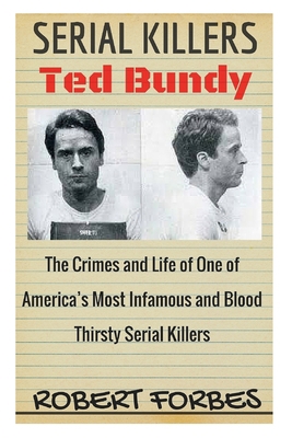 Serial Killers: Ted Bundy - The Crimes and Life... 153476948X Book Cover