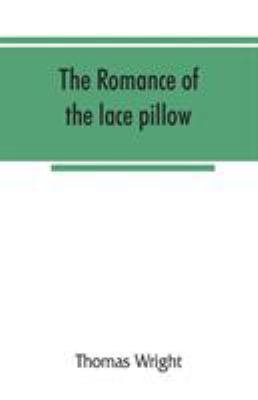 The romance of the lace pillow; being the histo... 9353866715 Book Cover