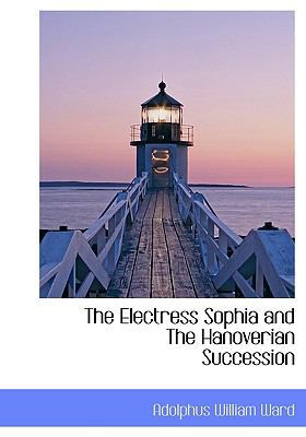 The Electress Sophia and the Hanoverian Succession 1117714837 Book Cover