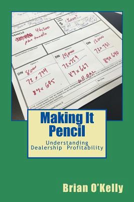 Making It Pencil: Dealer Math for Profitability 1517440467 Book Cover