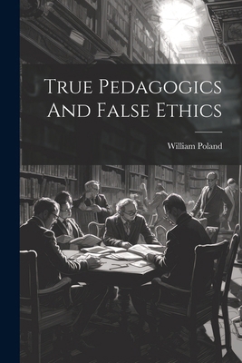 True Pedagogics And False Ethics 1022421298 Book Cover