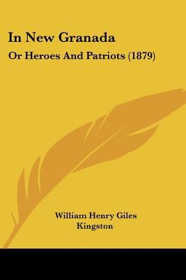 In New Granada: Or Heroes And Patriots (1879) 1436880394 Book Cover