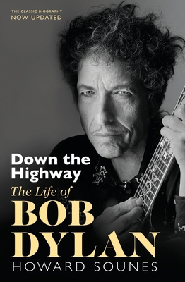 Down The Highway: The Life Of Bob Dylan 0857527827 Book Cover