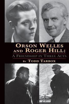 Orson Welles and Roger Hill: A Friendship in Th... 1593937059 Book Cover