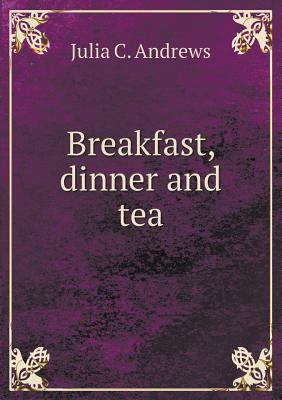 Breakfast, dinner and tea 5518599188 Book Cover