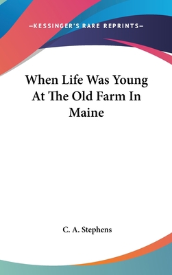 When Life Was Young At The Old Farm In Maine 0548424810 Book Cover