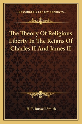 The Theory Of Religious Liberty In The Reigns O... 1162746726 Book Cover