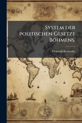 System der politischen Gesetze Böhmens. [German] 1276017855 Book Cover