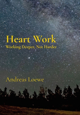 Heart Work: Working Deeper, Not Harder 1764081609 Book Cover