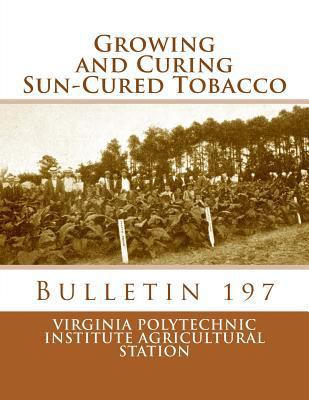 Growing and Curing Sun-Cured Tobacco: Bulletin 197 1986685535 Book Cover