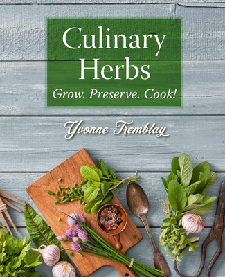 Culinary Herbs: Grow. Preserve. Cook! 1770503358 Book Cover