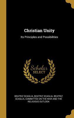 Christian Unity: Its Principles and Possibilities 0530211688 Book Cover