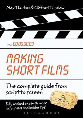 Making Short Films, Third Edition: The Complete... 0857853872 Book Cover
