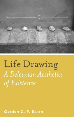 Life Drawing: A Deleuzean Aesthetics of Existence 0823244814 Book Cover