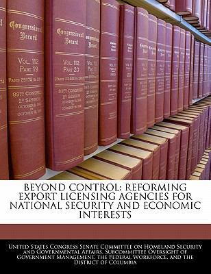 Beyond Control: Reforming Export Licensing Agen... 1240551959 Book Cover