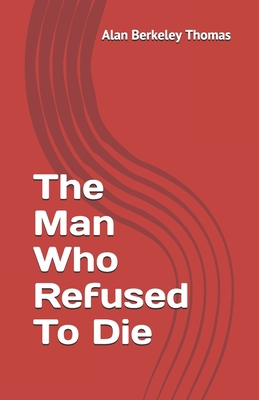 The Man Who Refused To Die 1490457356 Book Cover