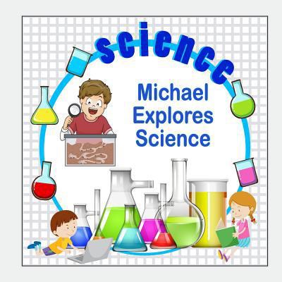 Michael Explores Science 1981414401 Book Cover