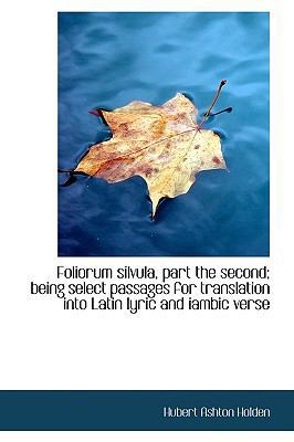 Foliorum Silvula, Part the Second; Being Select... 1115546848 Book Cover