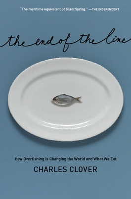 The End of the Line: How Overfishing Is Changin... 159558109X Book Cover