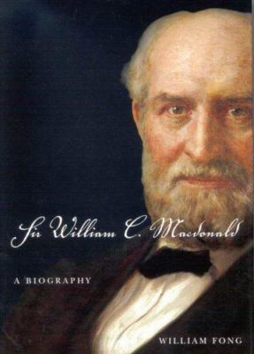Sir William C. MacDonald: A Biography 0773533044 Book Cover