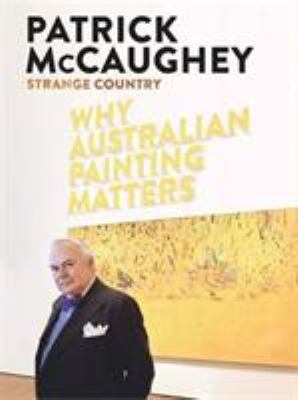 Strange Country: Why Australian Painting Matters 0522861202 Book Cover