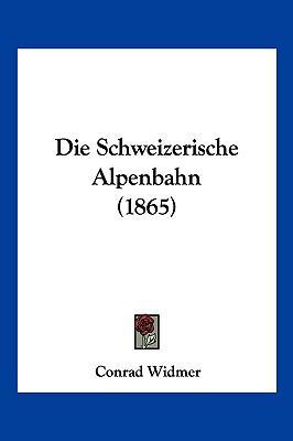 Die Schweizerische Alpenbahn (1865) [German] 1161126031 Book Cover