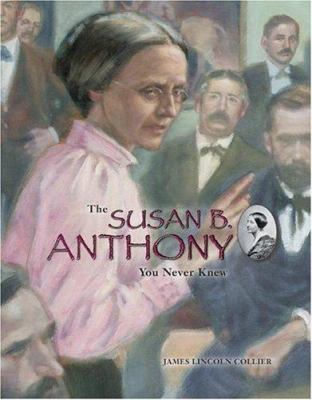 The Susan B. Anthony You Never Knew 0516244280 Book Cover