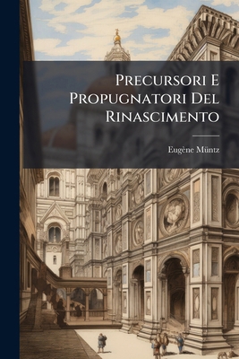 Precursori E Propugnatori Del Rinascimento [Italian] 1287918611 Book Cover