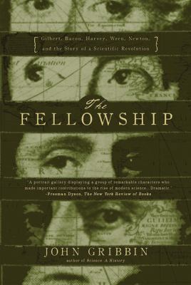 The Fellowshipgilbert, Bacon, Wren, Newton, and... 1590200268 Book Cover