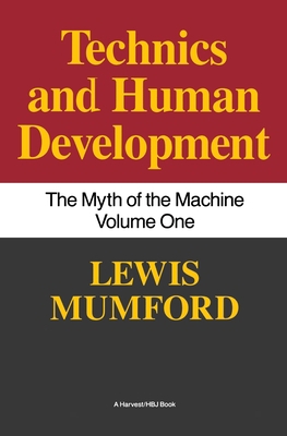 Technics and Human Development: The Myth of the... 0156623412 Book Cover