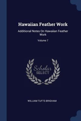 Hawaiian Feather Work: Additional Notes On Hawa... 1377165388 Book Cover