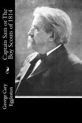 Captain Sam or The Boy Scouts of 1814 1533620350 Book Cover