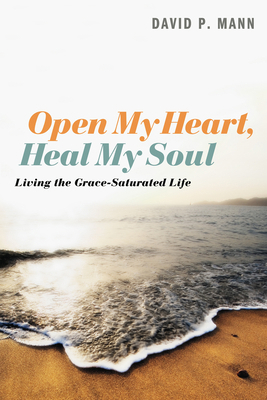 Open My Heart, Heal My Soul: Living the Grace-S... 1620328224 Book Cover