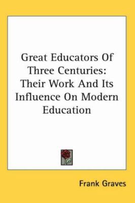 Great Educators of Three Centuries: Their Work ... 1417970588 Book Cover