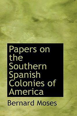 Papers on the Southern Spanish Colonies of America 1103800094 Book Cover