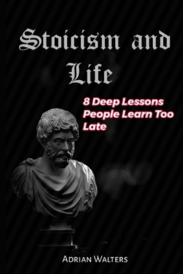 Stoicism and Life: 8 deep lessons people learn ... B0CJLWFFYX Book Cover