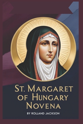 St. Margaret of Hungary Novena B0DS8M1ZXJ Book Cover