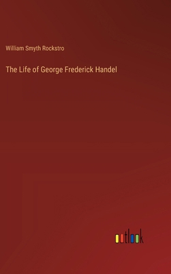 The Life of George Frederick Handel 3385354625 Book Cover